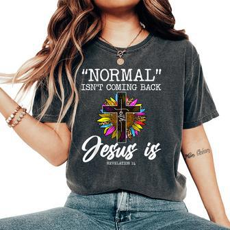 Normal Isnt Coming Back But Jesus Is Faith Sunflower Women's Oversized Comfort T-shirt | Mazezy