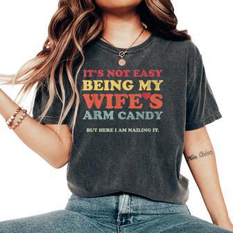 Not Easy Being My Wife's Arm Candy But Here I Am Nailing It Women's Oversized Comfort T-Shirt - Thegiftio UK