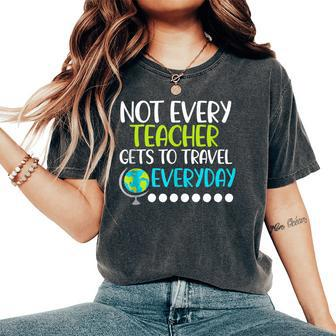 Not Every Teacher Gets To Travel Everyday Geography Women's Oversized Comfort T-Shirt | Mazezy