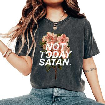 Not Today Satan Nope Not Today Floral Women's Oversized Comfort T-shirt | Mazezy