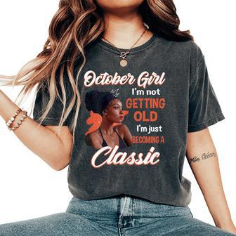 October Girl I'm Not Getting Old I'm Just Becoming A Classic Women's Oversized Comfort T-Shirt | Mazezy