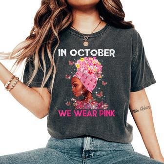 In October We Wear Pink Black Girl Breast Cancer Women's Oversized Comfort T-Shirt - Monsterry
