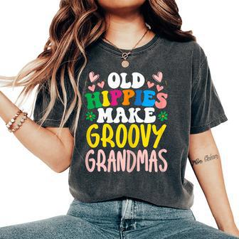 Old Hippies Make Groovy Grandmas Grandmother Best Granny Women's Oversized Comfort T-shirt | Mazezy