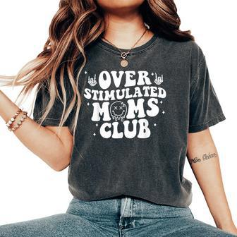 Overstimulated Moms Club Cool Moms Mama Mother's Sarcastic Women's Oversized Comfort T-Shirt - Seseable