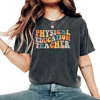 Pe Teacher Vintage Retro Groovy Physical Education Teacher Women's Oversized Comfort T-shirt | Mazezy