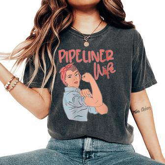 Pipeliner Wife Strong Proud Pipeline Rosie Riveter Women's Oversized Comfort T-Shirt | Mazezy