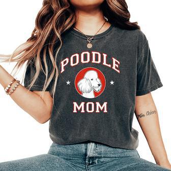 Poodle Mom Dog Mother Women's Oversized Comfort T-Shirt | Mazezy