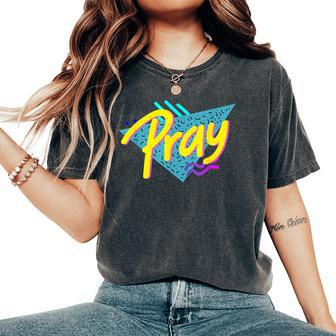 Pray 90S Style God 90S Style Christian Women's Oversized Comfort T-Shirt | Mazezy