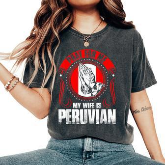 Pray For Me My Wife Is Peruvian Women's Oversized Comfort T-Shirt | Mazezy