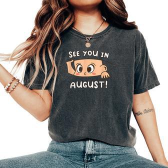Pregnancy Mom Mother See You In August Women's Oversized Comfort T-Shirt | Mazezy