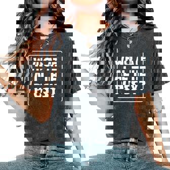 Who Are All The Pussy Sarcastic Women's Oversized Comfort T-Shirt - Thegiftio UK