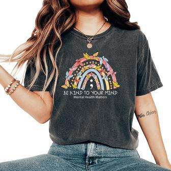 Rainbow Be Kind To Your Mind Mental Health Matters Women's Oversized Comfort T-shirt | Mazezy
