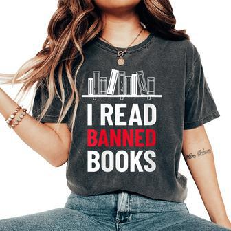 I Read Banned Books Banned Books Week Librarian Bibliofile Women's Oversized Comfort T-shirt | Mazezy