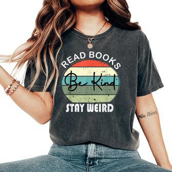 Read Books Be Kind Stay Weird Book Lover Quote Women's Oversized Comfort T-shirt | Mazezy