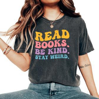Read Books Be Kind Stay Weird Bookworm Women's Oversized Comfort T-shirt | Mazezy