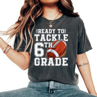 Ready To Tackle 6Th Grade Back To School First Day Of School Women's Oversized Comfort T-Shirt | Mazezy