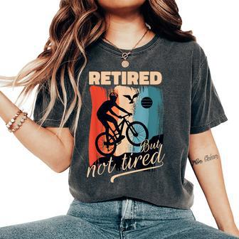Retired But Not Tired Retirement Cycling Retiree Bike Lover Women's Oversized Comfort T-Shirt | Mazezy