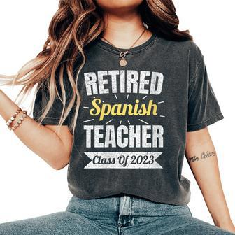 Retired Spanish Teacher Class Of 2023 Teacher Retirement Women's Oversized Comfort T-shirt | Mazezy