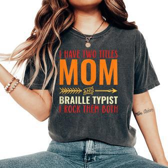 Retro I Have Two Titles Mom And Braille Typist Mom Women's Oversized Comfort T-Shirt | Mazezy