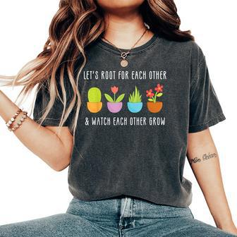 Lets Root For Each Other And Watch Each Other Grow Women's Oversized Comfort T-shirt | Mazezy
