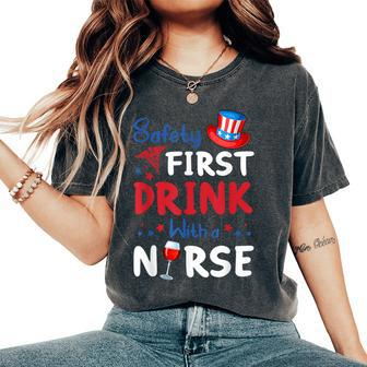 Safety First Drink With A Nurse Wine 4Th Of July Women's Oversized Comfort T-Shirt | Mazezy