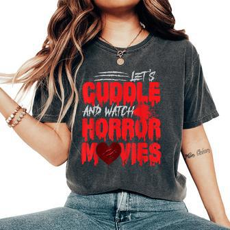 Scary Let's Cuddle And Watch Horror Movies Heart Scary Women's Oversized Comfort T-Shirt | Mazezy
