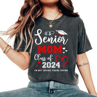 Senior Mom Class Of 2024 I'm Not Crying Graduate School Women's Oversized Comfort T-Shirt - Seseable