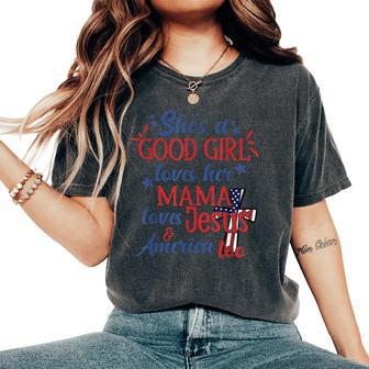 Shes A Good Girl Loves Her Mama Loves Jesus And America Too Women's Oversized Graphic Print Comfort T-shirt - Monsterry