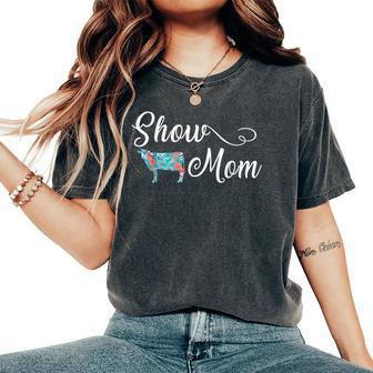 Show Cow Mom Cattle Mother's Day Women's Oversized Comfort T-Shirt | Mazezy