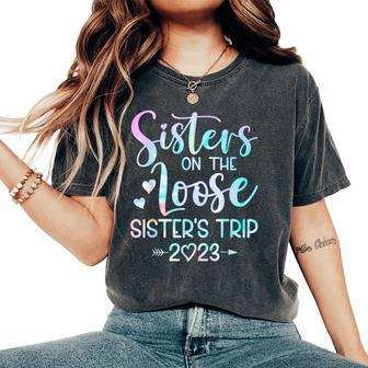 Sister's Trip 2023 Sisters On The Loose Tie Dye Women's Oversized Comfort T-Shirt | Mazezy