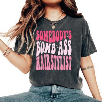 Somebodys Bomb Ass Hairstylist Groovy Hair Stylist Women's Oversized Comfort T-shirt | Mazezy