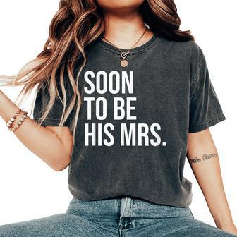 Soon To Be His Mrs Future Wife Bride Women's Oversized Comfort T-Shirt | Mazezy