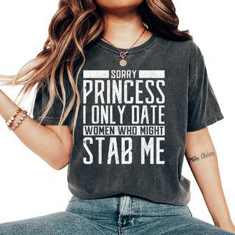 Sorry Princess I Only Date Who Might Stab Me Quote Women's Oversized Comfort T-Shirt | Mazezy DE