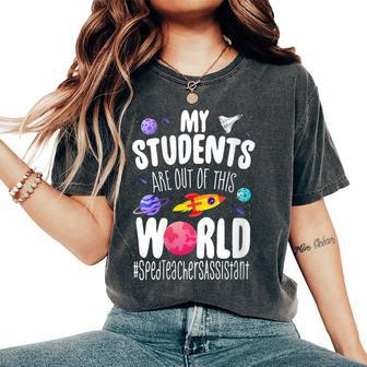 Sped Teacher Assistant My Students Are Out This World Space Women's Oversized Comfort T-Shirt | Mazezy