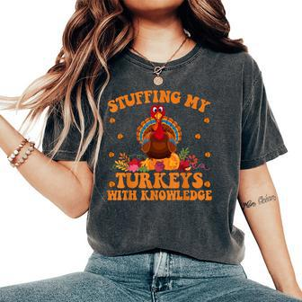 Stuffing My Turkeys With Knowledge Teacher Life Thanksgiving Women's Oversized Comfort T-Shirt - Monsterry