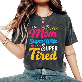 Super Mom Super Wife Super Tired Supermom Mom Women's Oversized Comfort T-Shirt | Mazezy AU