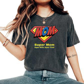 Super Mom Super Wife Super Tired For Supermom Women's Oversized Comfort T-Shirt | Mazezy CA