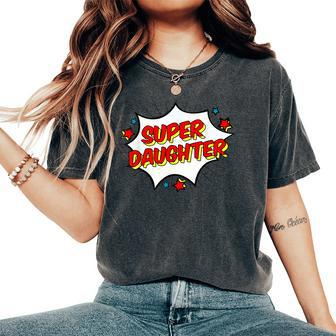 Superhero Super Daughter Matching Family Hero Women's Oversized Comfort T-Shirt | Mazezy
