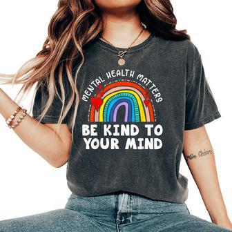 Mental Health Matters Be Kind To Your Mind Rainbow For Men Women's Oversized Comfort T-shirt | Mazezy