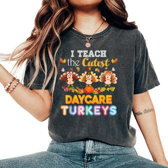 I Teach The Cutest Daycare Turkeys Thanksgiving Day Teacher Women's Oversized Comfort T-Shirt | Mazezy