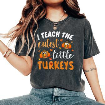 I Teach The Cutest Little Turkeys For Teacher Thanksgiving Women's Oversized Comfort T-Shirt | Mazezy