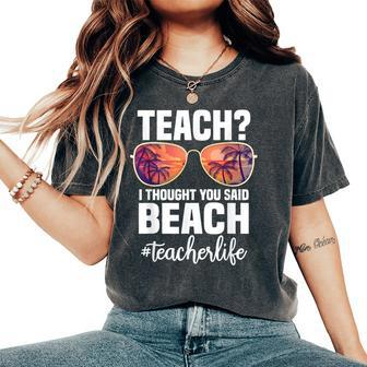 Teach I Thought You Said Beach Retro Teacher Women's Oversized Comfort T-Shirt | Mazezy