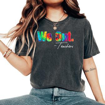 We Out Teacher Happy Last Day Of School End Of School Year Women's Oversized Comfort T-shirt | Mazezy