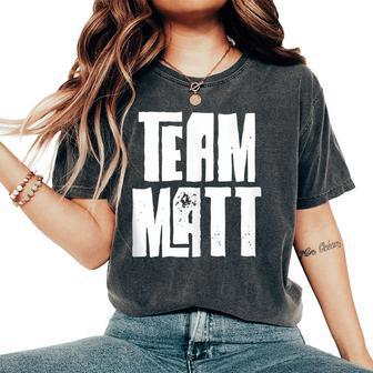 Team Matt Dad Son Mom Husband Grandson Sports Group Name Women's Oversized Comfort T-Shirt | Mazezy