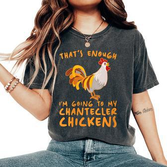 That's Enough I'm Going Farmer Breeder Chantecler Chicken Women's Oversized Comfort T-Shirt | Mazezy