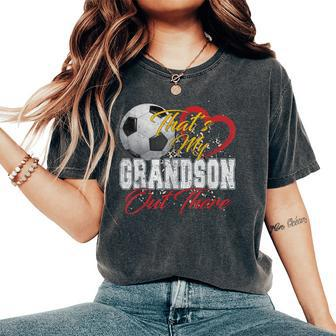 That's My Grandson Out There Soccer Grandma Mama Women's Oversized Comfort T-Shirt - Seseable