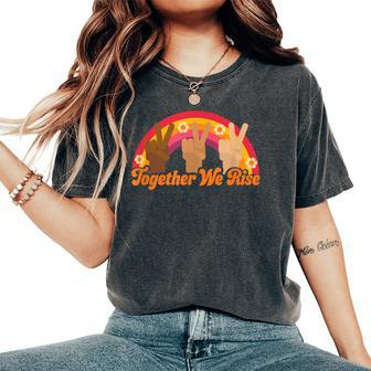 Together We Rise Social Justice Rainbow Peace Women's Oversized Comfort T-Shirt | Mazezy