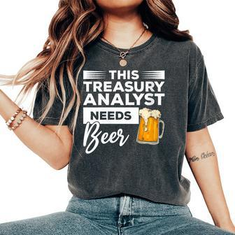 This Treasury Analyst Needs Beer Women's Oversized Comfort T-Shirt | Mazezy