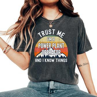 Trust Me I'm A Power Plant Operator And I Know Things Women's Oversized Comfort T-Shirt | Mazezy