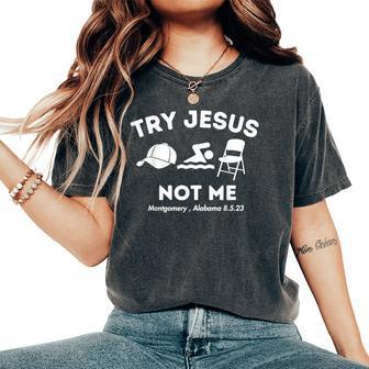 Try Jesus Not Me Montgomery Alabama Brawl 2023 Trendy Women's Oversized Comfort T-Shirt | Mazezy